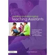 Leading and Managing Teaching Assistants : A Practical Guide for School Leaders, Managers, Teachers and Higher-Level Teaching Assistants
