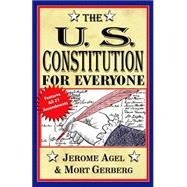U. S. Constitution for Everyone : A Guide to the Most Important Document Written by and for the People of the United States