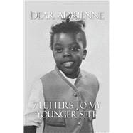 Dear Adrienne 7 Letters To My Younger Self