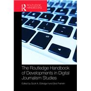 The Routledge Handbook of Developments in Digital Journalism Studies