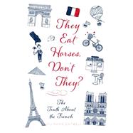 They Eat Horses, Don't They? The Truth About the French