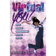 Virtual You! : Love, Beauty, Relationships, Purity, Truth