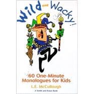 Wild and Wacky 60 One-Minute Monologues for Kids