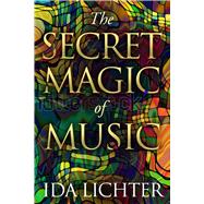 The Secret Magic of Music Conversations with Musical Masters