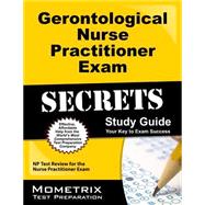 Gerontological Nurse Practitioner Exam Secrets Study Guide: Np Test Review for the Nurse Practitioner Exam