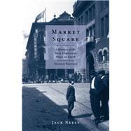 Market Square : A History of the Most Democratic Place on Earth