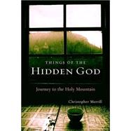 Things of the Hidden God : Journey to the Holy Mountain