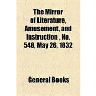 The Mirror of Literature, Amusement, and Instruction Volume 19, No. 548, May 26, 1832