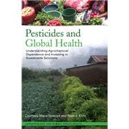 Pesticides and Global Health: Understanding Agrochemical Dependence and Investing in Sustainable Solutions