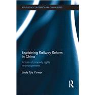 Explaining Railway Reform in China: A Train of Property Rights Re-arrangements