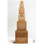 Occupy Management: Inspirations and Ideas for Self-Organization and Self-Management