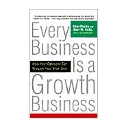 Every Business Is a Growth Business How Your Company Can Prosper Year After Year