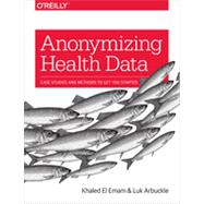 Anonymizing Health Data, 1st Edition