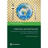 Trade Policy and Food Security Improving Access to Food in Developing Countries in the Wake of High World Prices