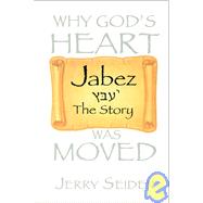 Jabez: The Story: Why God's Heart Has Moved