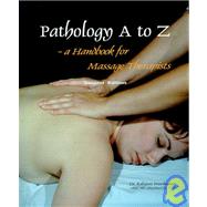 Pathology A to Z: A Handbook for Massage Therapists