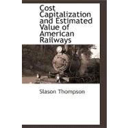 Cost Capitalization and Estimated Value of American Railways