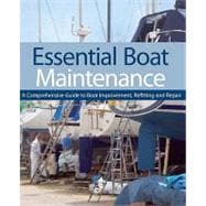 Essential Boat Maintenance A Comprehensive Guide to Boat Improvement, Refitting and Repair
