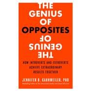 The Genius of Opposites How Introverts and Extroverts Achieve Extraordinary Results Together