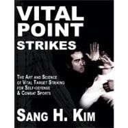 Vital Point Strikes : The Art and Science of Striking Vital Targets for Self-Defense and Combat Sports
