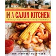 In a Cajun Kitchen Authentic Cajun Recipes and Stories from a Family Farm on the Bayou