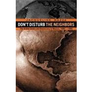 Don't Disturb the Neighbors: The US and Democracy in Mexico, 1980-1995