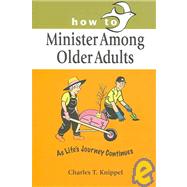 How to Minister among Older Adults : As Life's Journey Continues