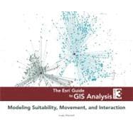 Esri Guide to GIS Analysis, Volume 3 : Modeling Suitability, Movement, and Interaction