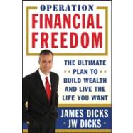 Operation Financial Freedom : The Ultimate Plan to Build Wealth and Live the Life You Want