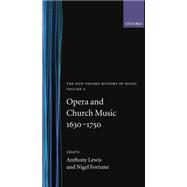 The New Oxford History of Music Opera and Church Music 1630-1750, Volume V