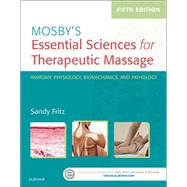 Mosby's Essential Sciences for Therapeutic Massage: Anatomy, Physiology, Biomechanics, and Pathology