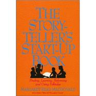 Storyteller's Start-Up Book : Finding, Learning, Performing and Using Folktales Including Twelve Tellable Tales