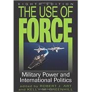 The Use of Force Military Power and International Politics