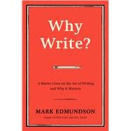 Why Write? A Master Class on the Art of Writing and Why it Matters