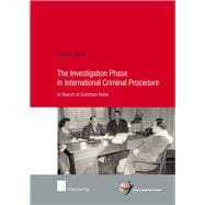 The Investigation Phase in International Criminal Procedure In Search of Common Rules