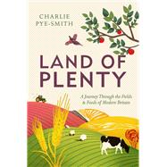 Land of Plenty A Journey Through the Fields and Foods of Modern Britain