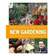 Royal Horticultural Society New Gardening : How to Garden in a Changing Climate
