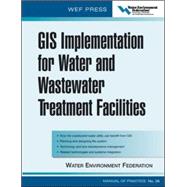 GIS Implementation for Water and Wastewater Treatment Facilities WEF Manual of Practice No. 26