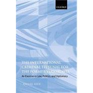 The International Criminal Tribunal for the Former Yugoslavia An Exercise in Law, Politics, and Diplomacy