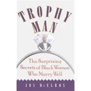 Trophy Man The Surprising Secrets of Black Women Who Marry Well