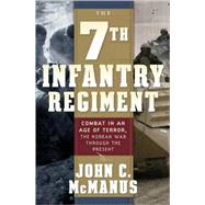 The 7th Infantry Regiment: Combat in an Age of Terror The Korean War Through the Present