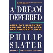 A Dream Deferred America's Discontent and the Search for a New Democratic Ideal