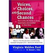 Voices, Choices, and Second Chances : How to Win the Battle to Bring Opportunity Scholarships to Your State