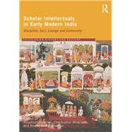 Scholar Intellectuals in Early Modern India: Discipline, Sect, Lineage and Community