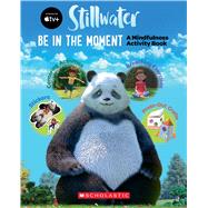 Be in the Moment: A Mindfulness Activity Book (A Stillwater and Friends Book)