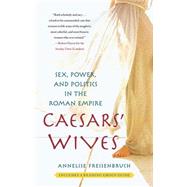 Caesars' Wives Sex, Power, and Politics in the Roman Empire