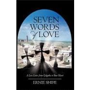Seven Words of Love: A Love Letter from Golgotha to Your Heart