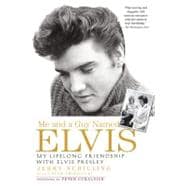 Me and a Guy Named Elvis : My Lifelong Friendship with Elvis Presley