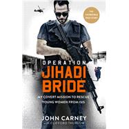 Operation Jihadi Bride My Covert Mission to Rescue Young Women from ISIS