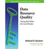 Data Resource Quality Turning Bad Habits into Good Practices